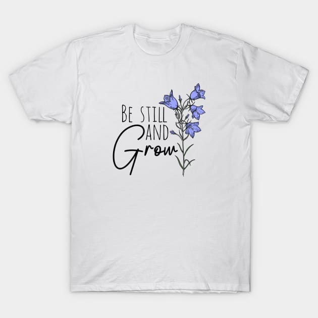 Be Still And Grow Wildflower T-Shirt by Move Mtns